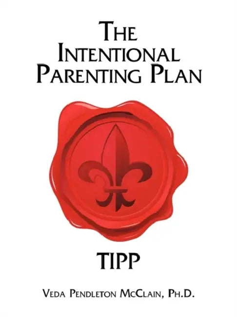 The Intentional Parenting Plan: Tipp by Veda Pendleton McClain