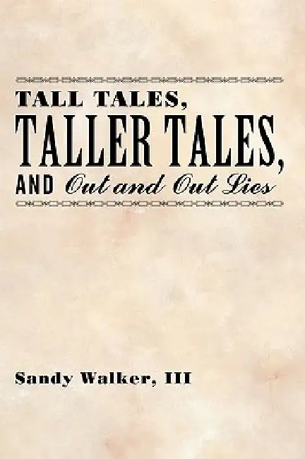 Tall Tales, Taller Tales, and Out and Out Lies by III Walker Sandy