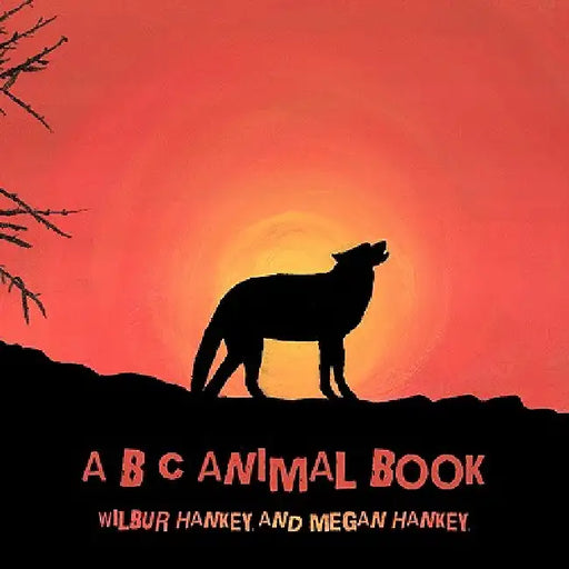 A B C Animal Book by Wilbur Hankey, Megan Hankey
