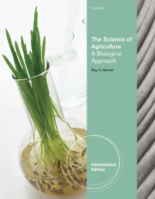 The Science Of Agriculture: A Biological Approach by Ray V. Herren