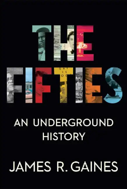 The Fifties: An Underground History by James R. Gaines