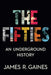 The Fifties: An Underground History by James R. Gaines