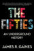 The Fifties: An Underground History by James R. Gaines