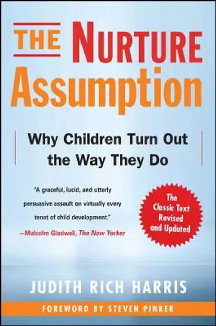 The Nurture Assumption: Why Children Turn Out the Way They Do, Revised and Updated by Judith Rich Harris