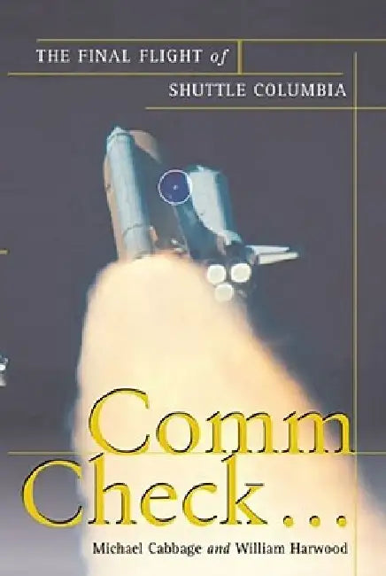 Comm Check...: The Final Flight of Shuttle Columbia by Michael Cabbage