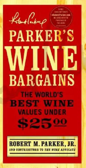 Parker's Wine Bargains: The World's Best Wine Values Under $25 by Robert M. Parker
