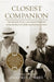 Closest Companion: The Unknown Story of the Intimate Friendship Between Franklin Roosevelt and Margaret Suckley by Geoffrey C. Ward