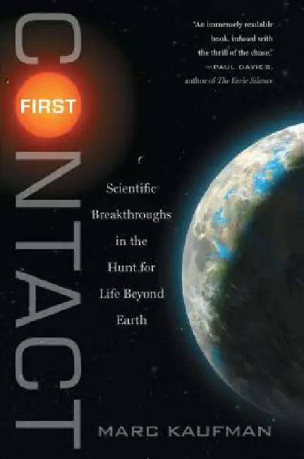 First Contact: Scientific Breakthroughs in the Hunt for Life Beyond Earth by Marc Kaufman