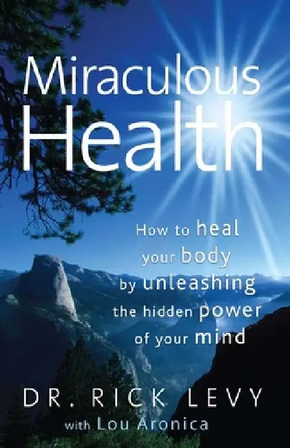 Miraculous Health: How to Heal Your Body by Unleashing the Hidden POW by Rick Levy
