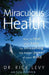 Miraculous Health: How to Heal Your Body by Unleashing the Hidden POW by Rick Levy