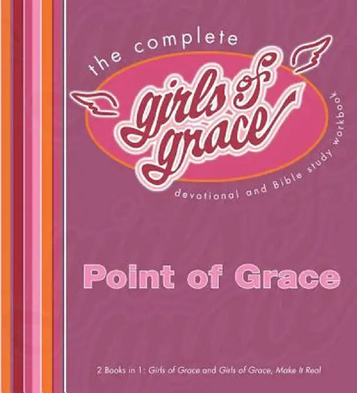 The Complete Girls of Grace: Devotional and Bible Study Workbook by Point of Grace