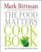 The Food Matters Cookbook: 500 Revolutionary Recipes for Better Living by Mark Bittman
