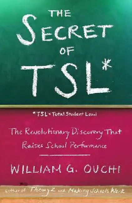 The Secret of Tsl: The Revolutionary Discovery That Raises School Performance by William G. Ouchi