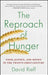 The Reproach of Hunger: Food, Justice, and Money in the Twenty-First Century by David Rieff