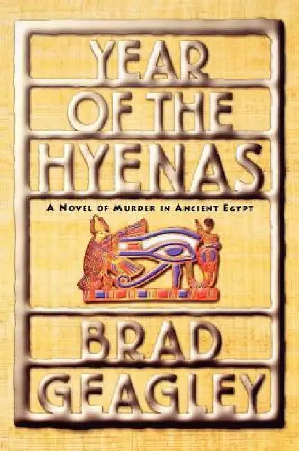Year of the Hyenas: A Novel of Murder in Ancient Egypt by Brad Geagley