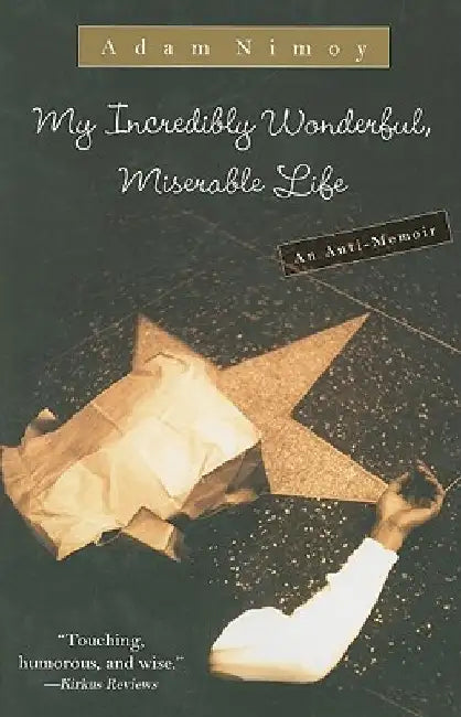 My Incredibly Wonderful, Miserable Life: An Anti-Memoir by Adam Nimoy