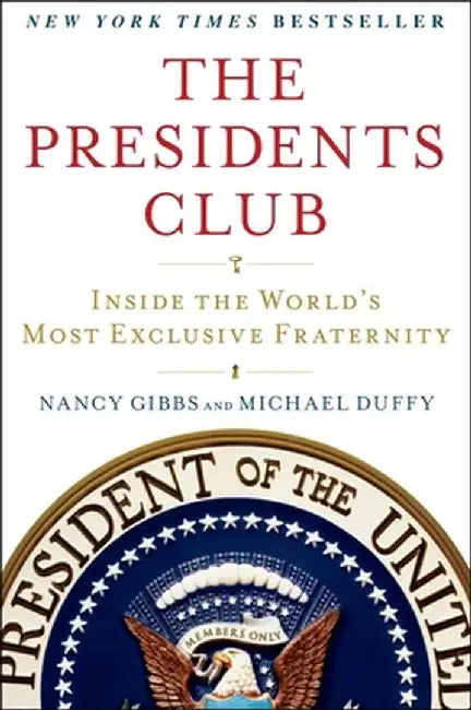 The Presidents Club: Inside the World's Most Exclusive Fraternity by Nancy Gibbs