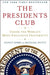 The Presidents Club: Inside the World's Most Exclusive Fraternity by Nancy Gibbs