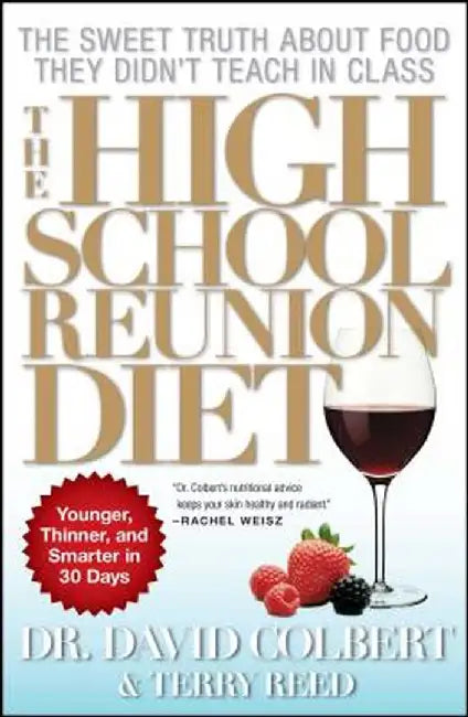The High School Reunion Diet: Younger, Thinner, and Smarter in 30 Days by David A. Colbert