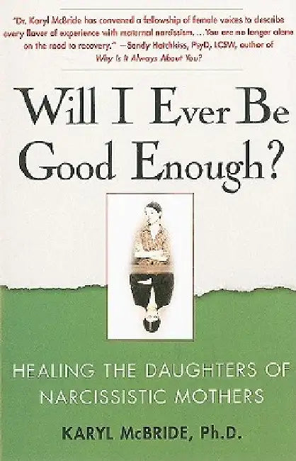 Will I Ever Be Good Enough?: Healing the Daughters of Narcissistic Mothers by Karyl McBride