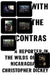 With the Contras: A Reporter in the Wilds of Nicaragua by Christopher Dickey