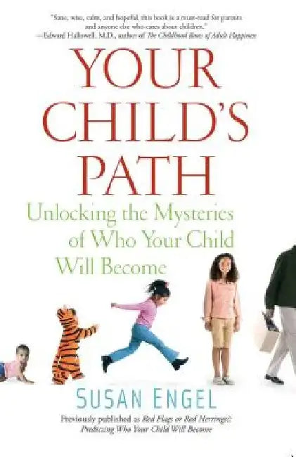 Your Child's Path: Unlocking the Mysteries of Who Your Child Will Become by Susan Engel