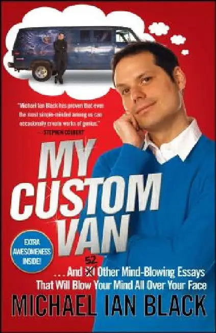 My Custom Van: And 52 Other Mind-Blowing Essays That Will Blow Your Mind All Over Your Face by Michael Ian Black