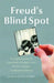 Freud's Blind Spot: 23 Original Essays on Cherished, Estranged, Lost, Hurtful, Hopeful, Complicated Siblings by Elisa Albert