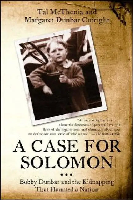 Case for Solomon: Bobby Dunbar and the Kidnapping That Haunted a Nation by Tal McThenia