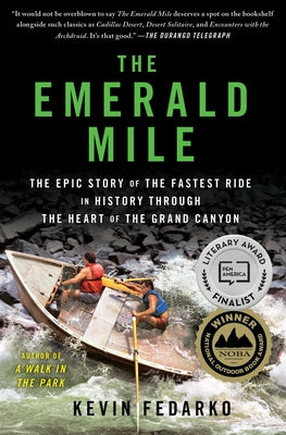 The Emerald Mile: The Epic Story of the Fastest Ride in History Through the Heart of the Grand Canyon by Kevin Fedarko