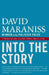 Into the Story: A Writer's Journey Through Life, Politics, Sports and Loss by David Maraniss