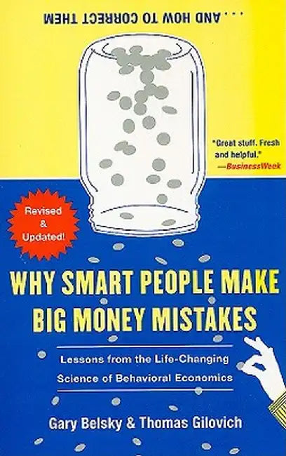 Why Smart People Make Big Money Mistakes... and How to Correct Them: Lessons from the Life-Changing Science of Behavioral Economics by Gary Belsky