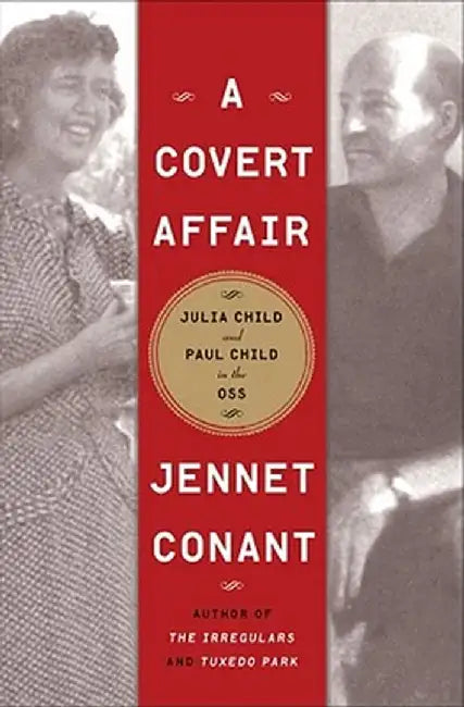 A Covert Affair: Julia Child and Paul Child in the OSS by Jennet Conant