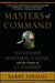 Masters of Command: Alexander, Hannibal, Caesar, and the Genius of Leadership by Barry Strauss