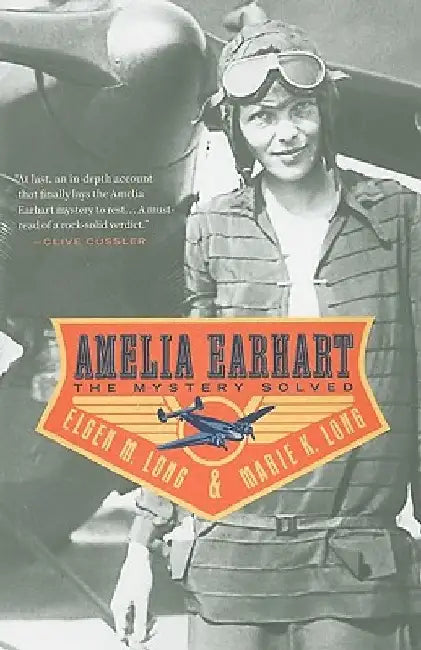 Amelia Earhart: The Mystery Solved by Elgen M. Long