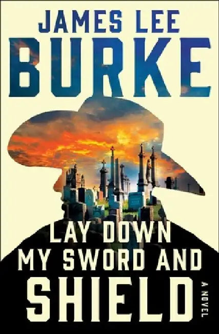 Lay Down My Sword and Shield by James Lee Burke