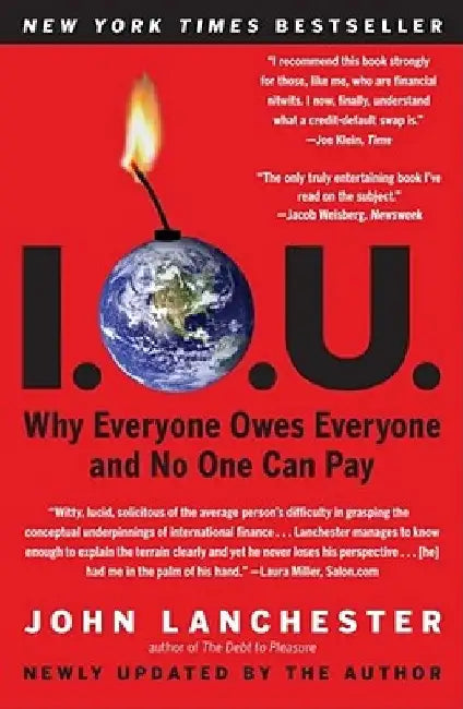 I.O.U.: Why Everyone Owes Everyone and No One Can Pay by John Lanchester