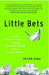 Little Bets: How Breakthrough Ideas Emerge from Small Discoveries by Peter Sims
