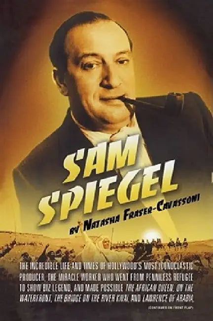 Sam Spiegel: The Incredible Life and Times of Hollywood's Most Iconoclastic Producer, the Miracle Worker Who Went from Penniless Refugee to Showbiz Le by Natasha Fraser-Cavassoni