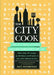 The City Cook: Big City, Small Kitchen. Limitless Ingredients, No Time. More Than 90 Recipes So Delicious You'll Want to Toss Your Takeout Menus by Kate McDonough