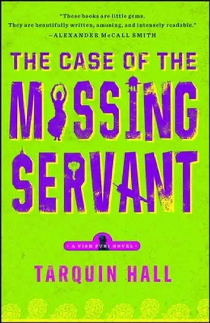 The Case of the Missing Servant: From the Files of Vish Puri, Most Private Investigator by Tarquin Hall