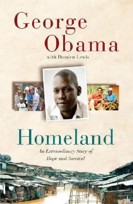 Homeland: An Extraordinary Story of Hope and Survival by George Obama