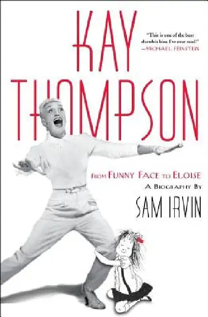 Kay Thompson: From Funny Face to Eloise by Sam Irvin