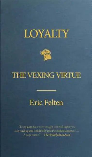 Loyalty: The Vexing Virtue by Eric Felten