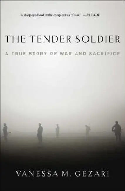 The Tender Soldier: A True Story of War and Sacrifice by Vanessa M. Gezari