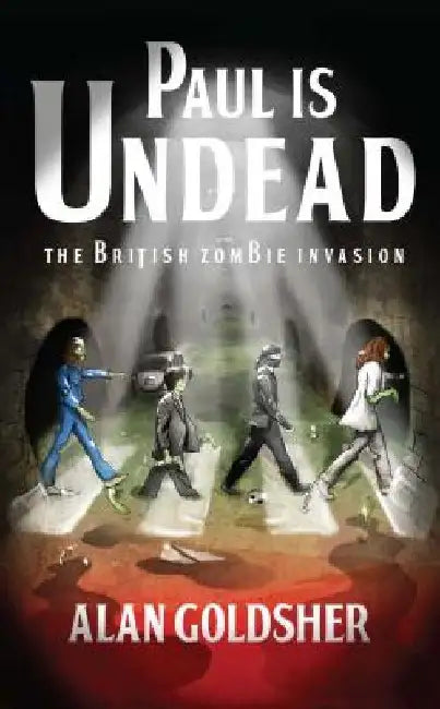 Paul Is Undead: The British Zombie Invasion by Alan Goldsher