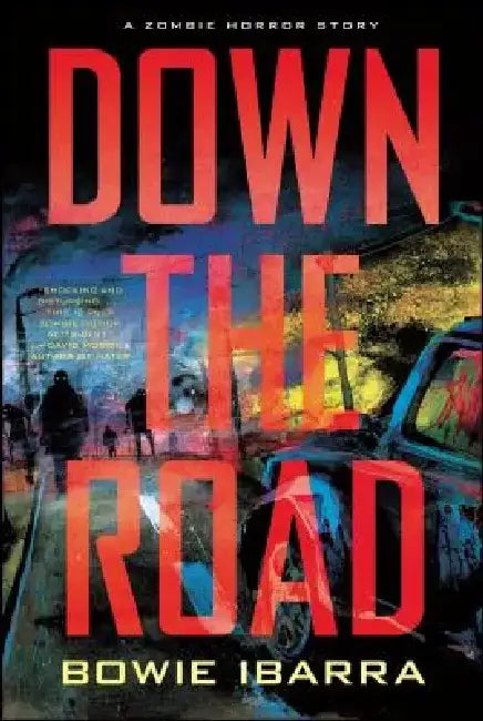 Down the Road: A Zombie Horror Story by Bowie Ibarra