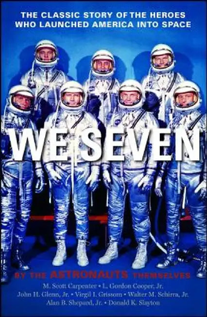 We Seven: By the Astronauts Themselves by Scott M. Carpenter