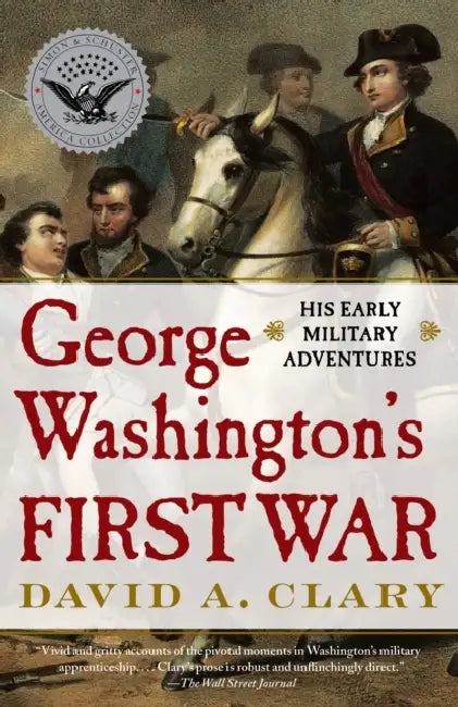 George Washington's First War by David A. Clary