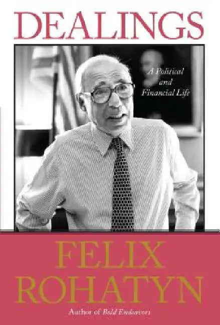 Dealings: A Political and Financial Life by Felix G. Rohatyn